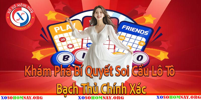 Khám Phá Bí Quyết Soi Cầu Lô Tô Bạch Thủ Chính Xác