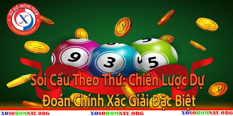 Soi Cầu Theo Thứ: Chiến Lược Dự Đoán Chính Xác Giải Đặc Biệt